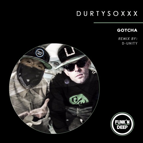 Durtysoxxx - Gotcha (D - Unity Remix)[FREE DOWNLOAD]