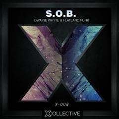 Dwaine Whyte & Flatland Funk - S.O.B [X Collective EXCLUSIVE]