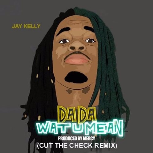 DAE DAE WHAT U MEAN REMIX ft. JAY KELLY(CUT THE CHECK)
