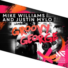 Mike Williams & Justin Mylo - Groovy George [Available May 16]