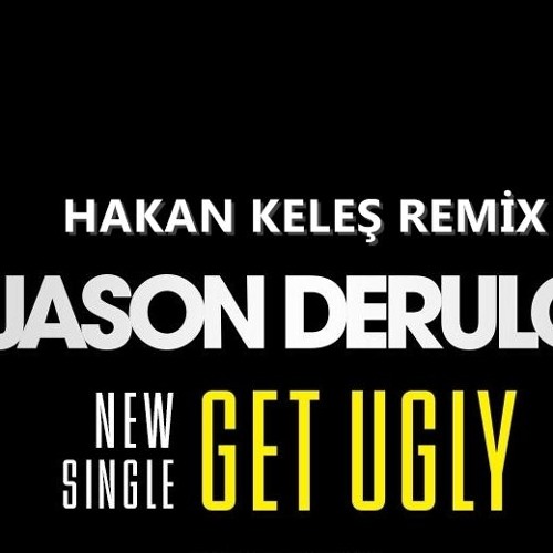 Stream Jason Derulo - Get Ugly (HAKAN KELEŞ REMİX) by HAKAN KELES | Listen  online for free on SoundCloud
