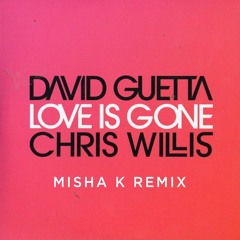 Love is Gone (Misha K Remix) [FREE DOWNLOAD]