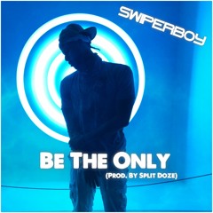 Be The Only (Prod. By Split Doze)