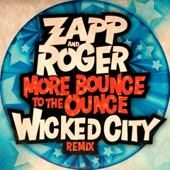 Zapp & Roger - More Bounce To The Ounce (WICKED CITY REMIX) *FREE DOWNLOAD*