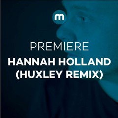 Premiere: Hannah Holland 'High' (Huxley Remix)