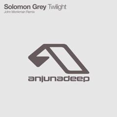 Twilight - Solomon Grey (John Monkman remix) [Anjunadeep]