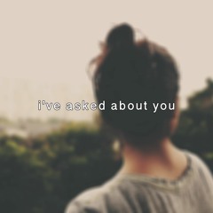 i've asked about you