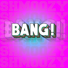 Shmoozy - BANG!