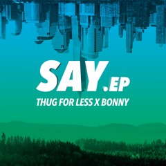Thug For Less x Bonny - Say (BrahBrah Edit)