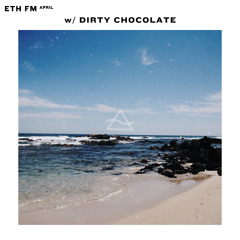 eth fm: april w/ dirty chocolate