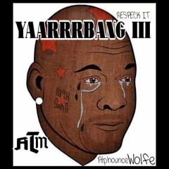 Yaarrrbang - III - ATM - X-Alphounce - Wolfe - New