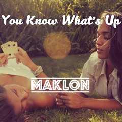 Maklon - You Know What's Up