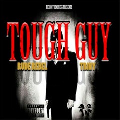 Rude Rebel ft. Triny- Tough Guy.mp3