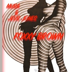 Musa & Jeus Jones - Foxxy Brown (Prod by. Jeus Jones)