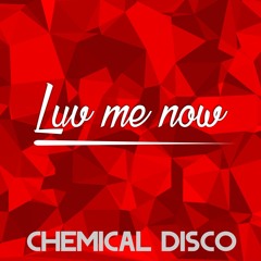 Chemical Disco - Luv Me Now