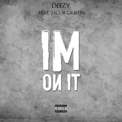 Deezy - I'm On It ft. Jacob Griffin