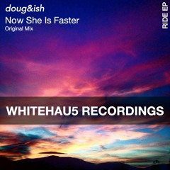 Doug & Ish - Now She Is Faster