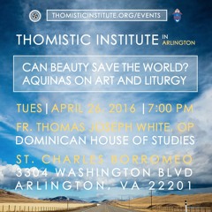 Can Beauty Save the World? Aquinas on Art and Liturgy | Fr. Thomas Joseph White, OP