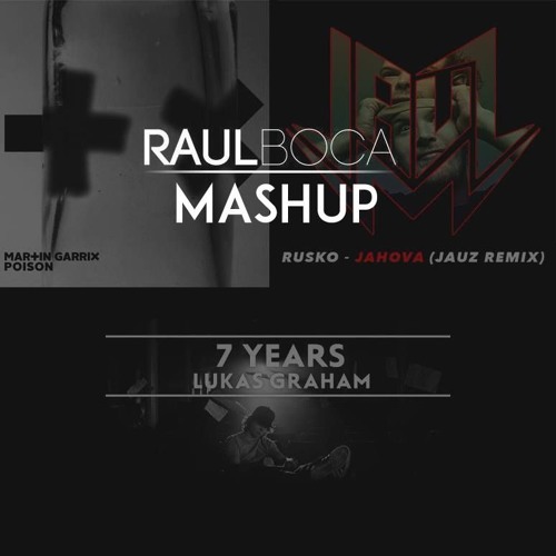 Martin Garrix Vs. Lukas Graham Vs. Rusko - Poison X 7 Years X Jahova (Jauz Remix) [Boca Raul Mashup]