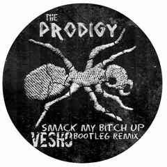 Prodigy - Smack My Bitch Up - (VESHO Bootleg Remix)FREE DOWNLOAD