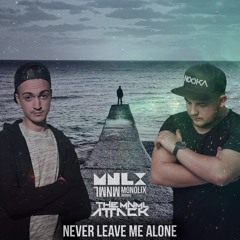 Monolix & The MNML Attack - Never Leave Me Alone (Original Mix)