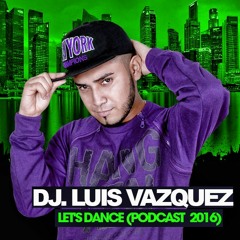 LUIS VAZQUEZ - LET'S DANCE (PODCAST 2016)
