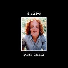 D-Sisive | Rocky Dennis [slob opera]