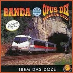 1. Banda Opus Dei - TREM DAS DOZE