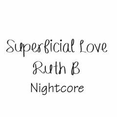 Superficial Love by Ruth B - Nightcore