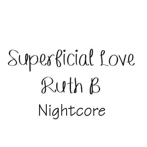 Superficial Love by Ruth B - Nightcore