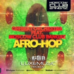 Offbeat Orchestra feat. Moscow Club Bangaz - Afro-Hop (Original Mix) Free Download!