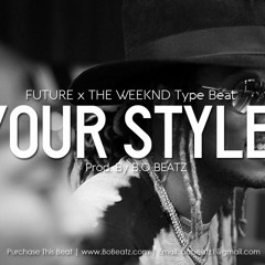 Future x The Weeknd Type Beat - Your Style (Prod. By B.O Beatz)
