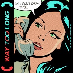 Way Too Long