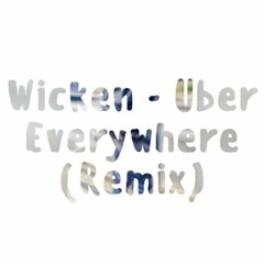 Wicken - Uber Everywhere (Remix)