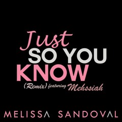 Just So You Know (Remix) (feat. Mehssiah) - Melissa Sandoval (@Melissa8234)