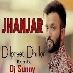 Jhanjar Remix - Dilpreet Dhillon - Dj Sunny - Latest Punjabi Songs 2016