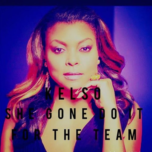 Kelso - She Gone Do It For The Team
