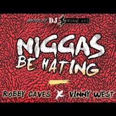 NIGGAS BE HATING - ROBBY CAVES feat. VINNY WEST