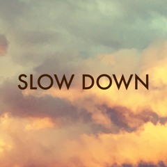 slow down