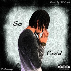 J Montroy - So Cold (Prod By DJ Pops)