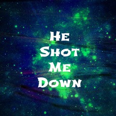 He Shot Me Down