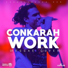 WORK - RHIANNA (REGGAE COVER) BY CONKARAH PROD BY. TROUBLEMEKKA