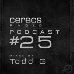 Cerecs Radio Podcast #25 with Todd G