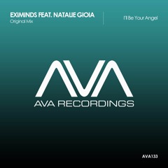 AVA133 - Eximinds feat. Natalie Gioia - I'll be your angel *Out Now!*
