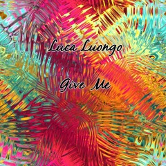 Luca Luongo - Give Me