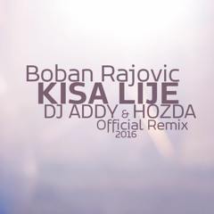 BOBAN RAJOVIC - KISA LIJE (DJ ADDY & HOZDA 2016 REMIX)
