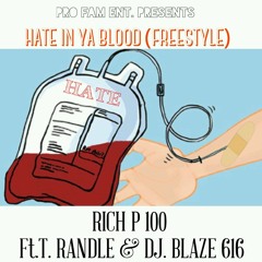 HATE IN YA BLOOD (freestyle) BY RICH P 100 FT. T. RANDLE