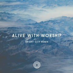 Alive With Worship (Bright City Remix)