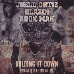 (NEW) Joell Ortiz /Blazin & Chox Mak - Hold It Down (Prod By Dr G)Cutz by Dj Tray