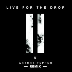 Capital Kings - Live For The Drop (Artury Pepper Remix)